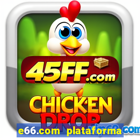 e66.com plataforma de jogos